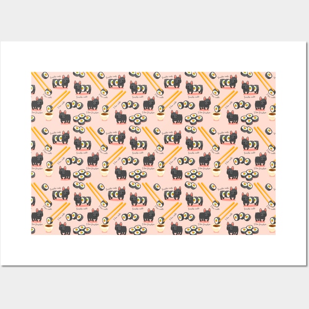 I love sushi. I love frenchie. Wall Art by Cocolima